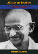 Mahatma Ghandi — All Men are Brothers: Life and Thoughts of Mahatma Gandhi as told in His Own Words