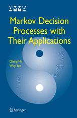 Professor Qiying Hu, Professor Wuyi Yue (auth.) — Markov Decision Processes With Their Applications