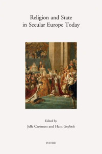 H Geybels (editor), J Creemers (editor) — Religion and State in Secular Europe Today: Theoretical Perspectives and Case Studies (Annua Nuntia Lovaniensia)