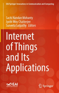 Sachi Nandan Mohanty，Jyotir Moy Chatterjee，Suneeta Satpathy (eds.) — Internet of Things and Its Applications (EAI/Springer Innovations in Communication and Computing)