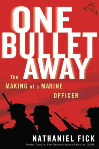 Fick, Nathaniel — One Bullet Away: The Making of a Marine Officer