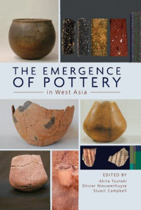 Akiri Tsuneki (editor), Olivier Nieuwenhuyse (editor), Stuart Campbell (editor) — The Emergence of Pottery in West Asia