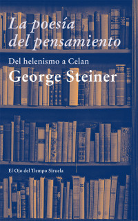 George Steiner — La poesía del pensamiento