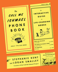 Logan Smalley, Stephanie Kent — The Call Me Ishmael Phone Book: An Interactive Guide to Life-Changing Books