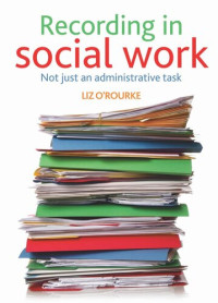 Liz O'Rourke — Recording in social work: Not just an administrative task