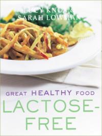 Lucy Knox, Sarah Lowman — Great Healthy Food Lactose Free