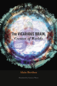 Berthoz, A — The vicarious brain, creator of worlds
