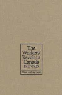 Craig Heron (editor) — The Workers' Revolt in Canada, 1917-1925
