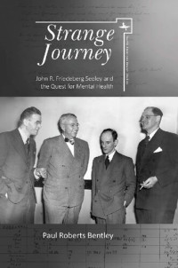 Paul Roberts Bentley — Strange Journey: John R. Friedeberg-Seeley and the Quest for Mental Health