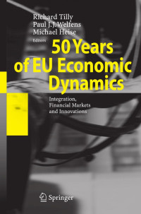 Paul J. J. Welfens, Richard Tilly, Michael Heise (auth.), Richard Tilly, Paul J. J. Welfens, Michael Heise (eds.) — 50 Years of EU Economic Dynamics: Integration, Financial Markets and Innovations