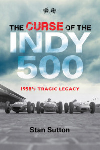 Stan Sutton — The Curse of the Indy 500: 1958's Tragic Legacy