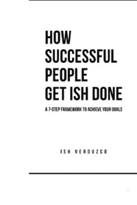 Ish Verduzco — How Successful People Get Ish Done