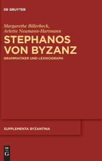 Billerbeck, Margarethe, Neumann-Hartmann, Arlette — Stephanos von Byzanz: Grammatiker und Lexikograph