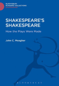 John C. Meagher — Shakespeare's Shakespeare: How the Plays Were Made