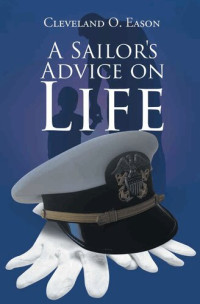 Cleveland O. Eason — A Sailor's Advice on Life