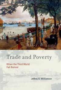 Jeffrey G. Williamson — Trade and Poverty: When the Third World Fell Behind