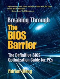 Adrian Wong — Breaking Through the BIOS Barrier. BIOS Optimization Guide for PCs