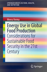 Meera Verma (auth.) — Energy Use in Global Food Production: Considerations for Sustainable Food Security in the 21st Century
