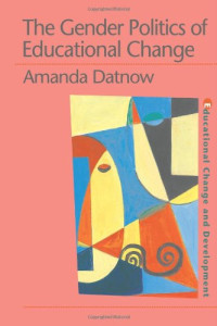 Amanda Datnow — The Gender Politics Of Educational Change (Educational Change and Development Series)