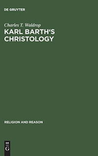 Charles T. Waldrop — Karl Barth's Christology: It's Basic Alexandrian Character