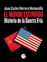 Juan Carlos Herrera Hermosilla — El mundo escindido: Historia de la Guerra Fría