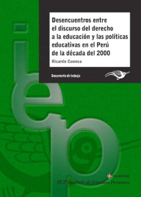 Ricardo Cuenca — Desencuentros entre el discurso del derecho a la educación y las políticas educativas en el Perú de la década del 2000