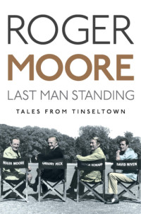 Moore, Roger — Last Man Standing: Tales from Tinseltown