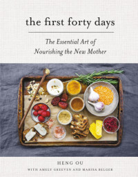Ou, Heng — The first forty days: the essential art of nourishing the new mother