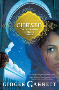 Ginger Garrett — Chosen: The Lost Diaries of Queen Esther