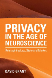 David Grant — Privacy In The Age Of Neuroscience: Reimagining Law, State And Market