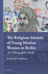 Synnve Bendixsen — The Religious Identity of Young Muslim Women in Berlin : An Ethnographic Study