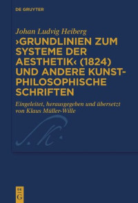 Johan Ludvig Heiberg (editor); Klaus Müller-Wille (editor); Universität Zürich (editor) — ›Grundlinien zum Systeme der Aesthetik‹ (1824) und andere kunstphilosophische Schriften