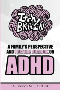 J. A. Laudati — Itchy Brain: A family's perspective and positive outlook on ADHD