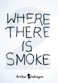 Arthur pendragon — Where there's smoke 2 : when the smoke clears