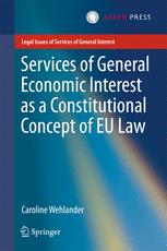 Caroline Wehlander (auth.) — Services of General Economic Interest as a Constitutional Concept of EU Law