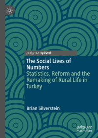 Brian Silverstein — The Social Lives of Numbers: Statistics, Reform and the Remaking of Rural Life in Turkey