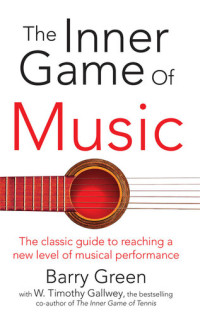 Barry Green, W. Timothy Gallwey — The inner game of music