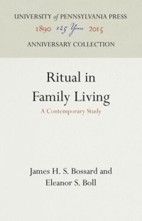 James H. S. Bossard; Eleanor S. Boll — Ritual in Family Living: A Contemporary Study
