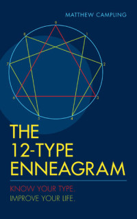 Matthew Campling — The 12-Type Enneagram: Know Your Type, Improve Your Life