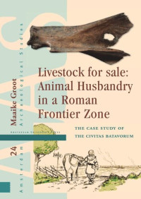 Maaike Groot — Livestock for Sale: Animal Husbandry in a Roman Frontier Zone