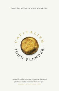 Plender, John — Capitalism: money, morals and markets