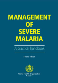 Herbert M Gilles — Management of severe and complicated malaria a practical handbook ; based on: Severe and complicated malaria, 2nd ed., edited by D. A. Warrell, M. E. Molyneux & P. F. Beales [Transactions of the Royal Society of Tropical Medizine and Hygiene, 1990, 84 sup