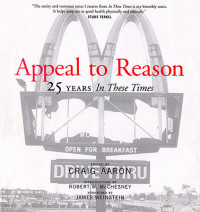 Craig Aaron (Editor); Robert W. McChesney (Introduction); James Weinstein (Foreword) — Appeal to reason : 25 years in these times