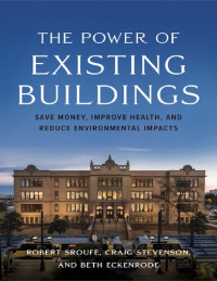 Robert Sroufe; Craig E. Stevenson; Beth A. Eckenrode — The Power of Existing Buildings: Save Money, Improve Health, and Reduce Environmental Impacts