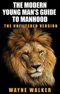 Wayne Walker — The Modern Young Man's Guide to Manhood