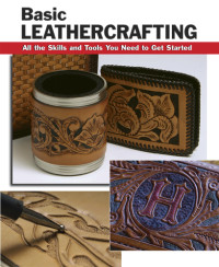 Hollis, Bill;Letcavage, Elizabeth — Basic leathercrafting: all the skills and tools you need to get started