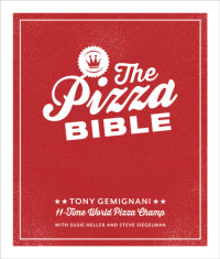 Gemignani, Tony — Pizza bible - everything you need to know to make napoletano to new york st