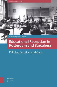 Maria Bruquetas Callejo; IMISCOE AUP Royaltyfonds — Educational Reception in Rotterdam and Barcelona: Policies, Practices and Gaps