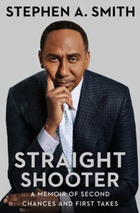 Stephen A. Smith — Straight Shooter: A Memoir of Second Chances and First Takes