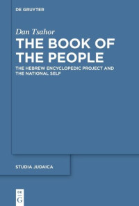Dan Tsahor — The Book of the People: The Hebrew Encyclopedic Project and the National Self